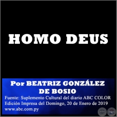 HOMO DEUS - Por BEATRIZ GONZÁLEZ DE BOSIO - Domingo, 20 de Enero de 2019